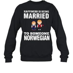 Happiness Is Being Married To Someone Norwegian Sweatshirt